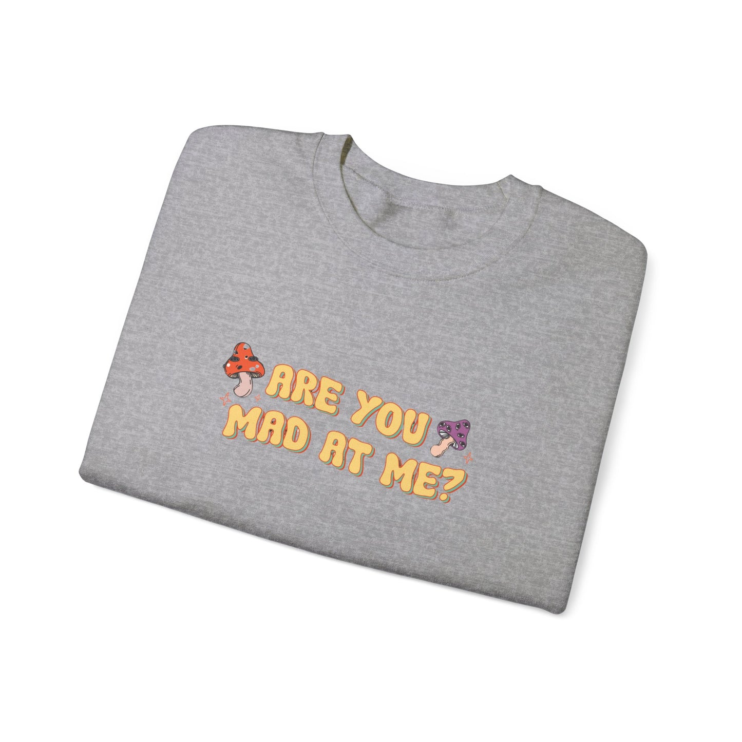 Are You Mad At Me? Sweatshirt