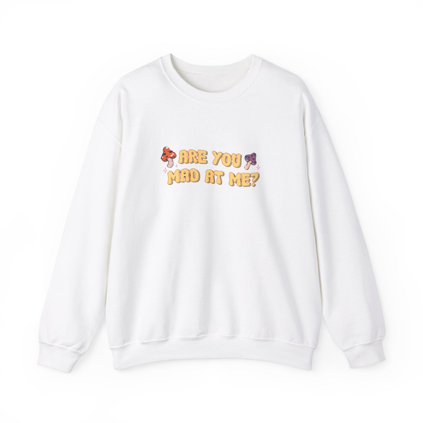 Are You Mad At Me? Sweatshirt