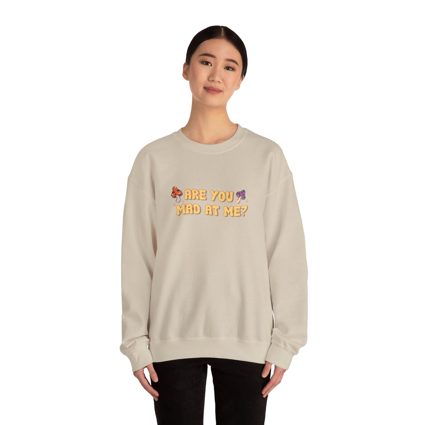Are You Mad At Me? Sweatshirt