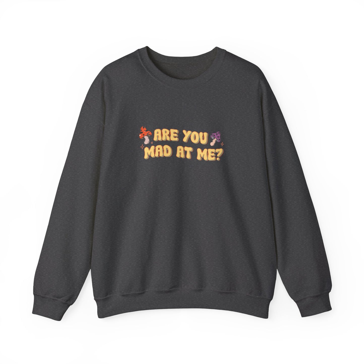Are You Mad At Me? Sweatshirt