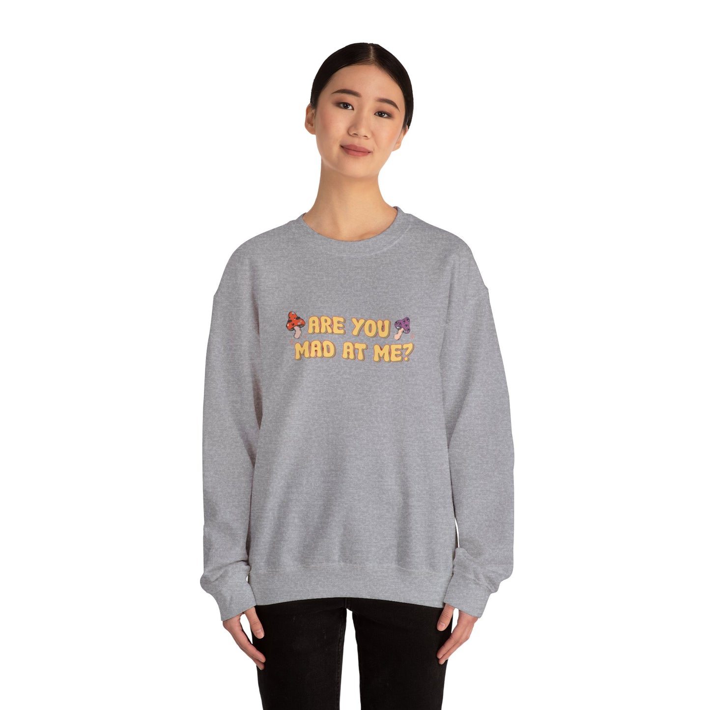 Are You Mad At Me? Sweatshirt