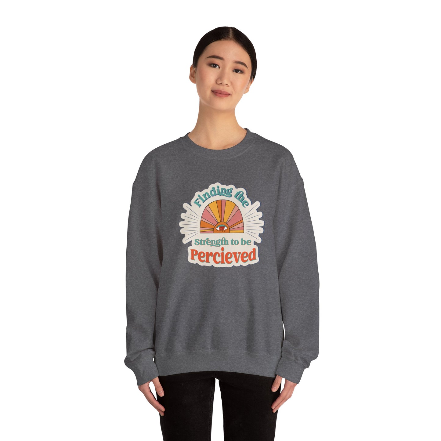 Finding The Strength To Be Perceived Sweatshirt