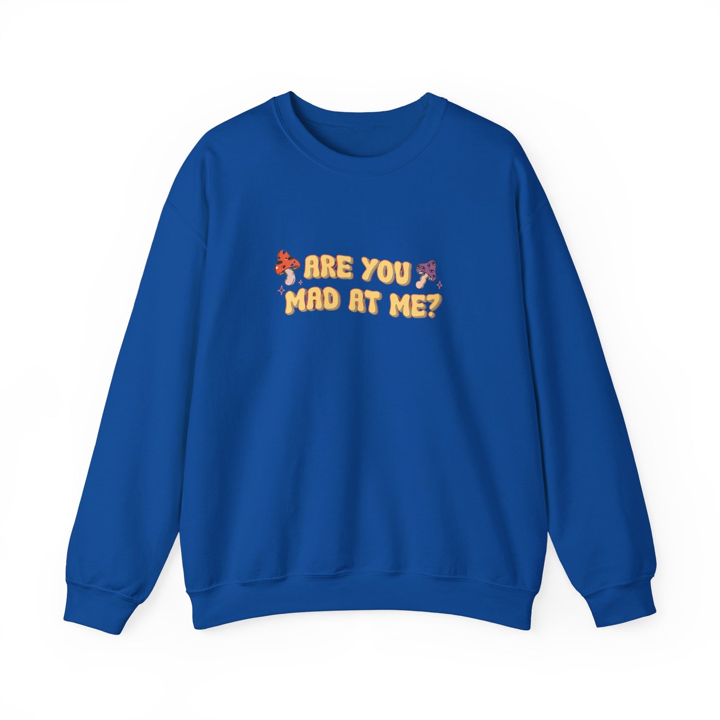 Are You Mad At Me? Sweatshirt