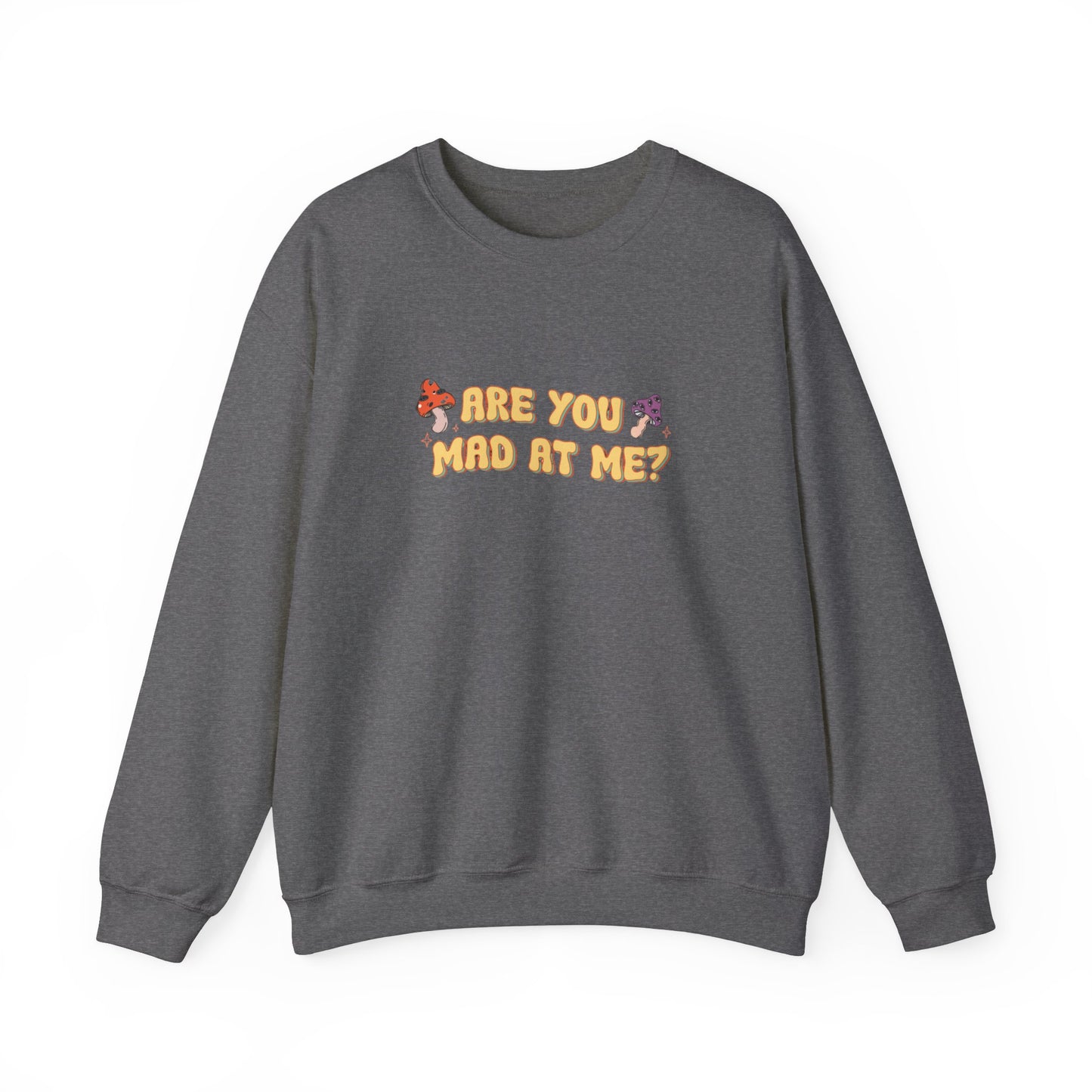 Are You Mad At Me? Sweatshirt
