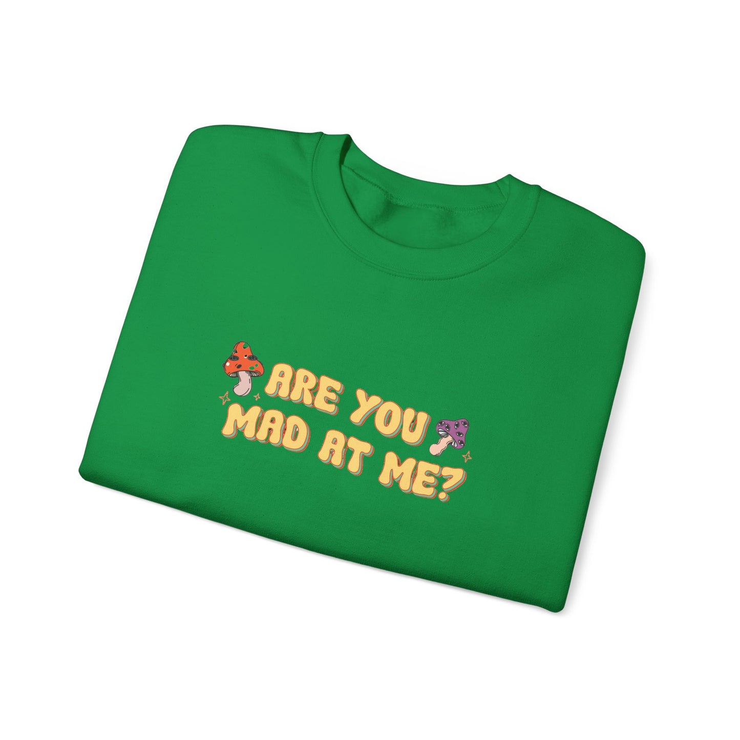 Are You Mad At Me? Sweatshirt