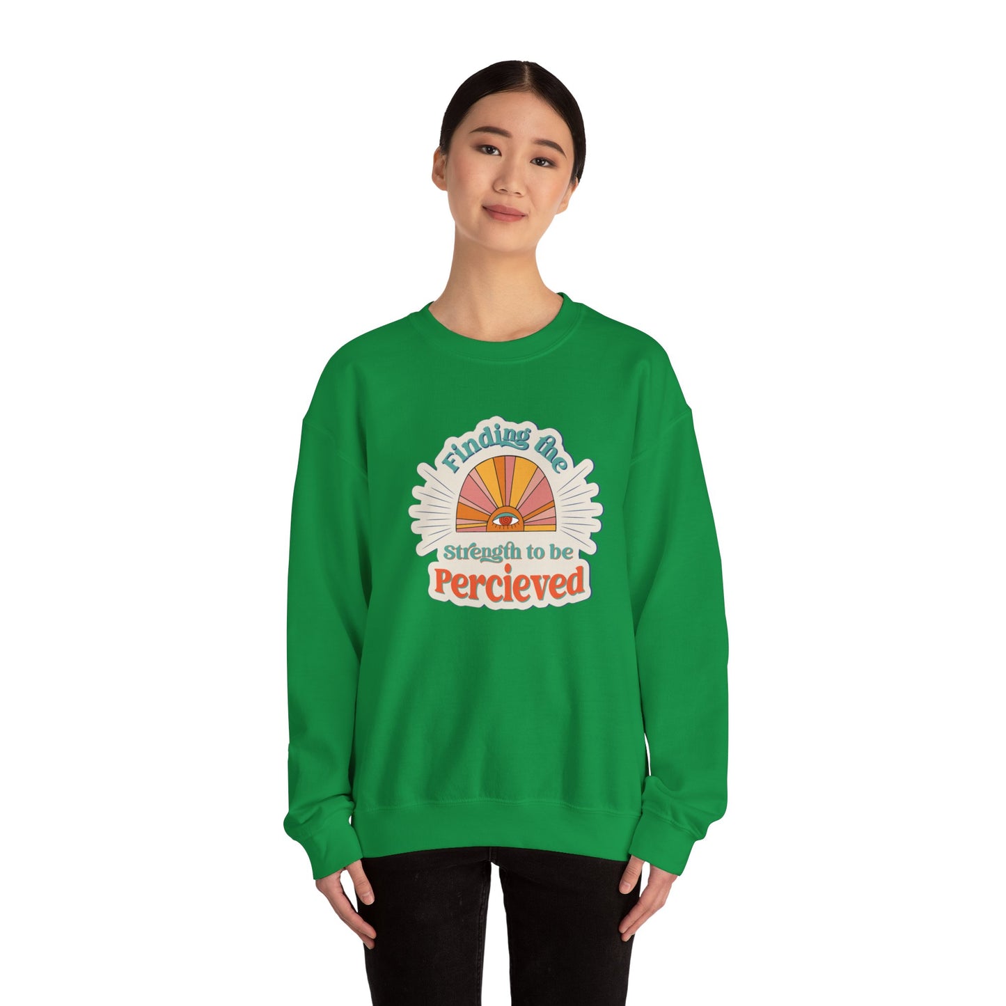 Finding The Strength To Be Perceived Sweatshirt