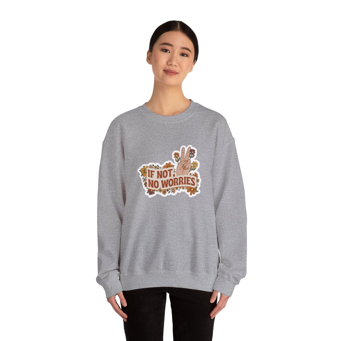 If Not, No Worries Sweatshirt