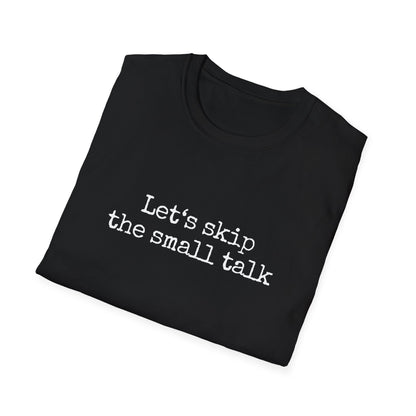 Let's Skip The Small Talk T-Shirt