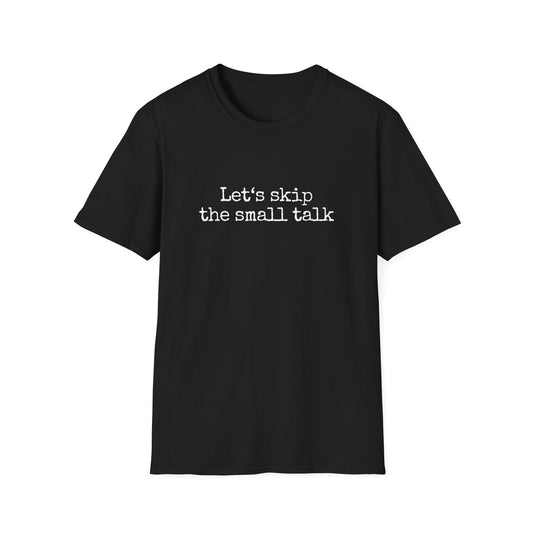 Let's Skip The Small Talk T-Shirt