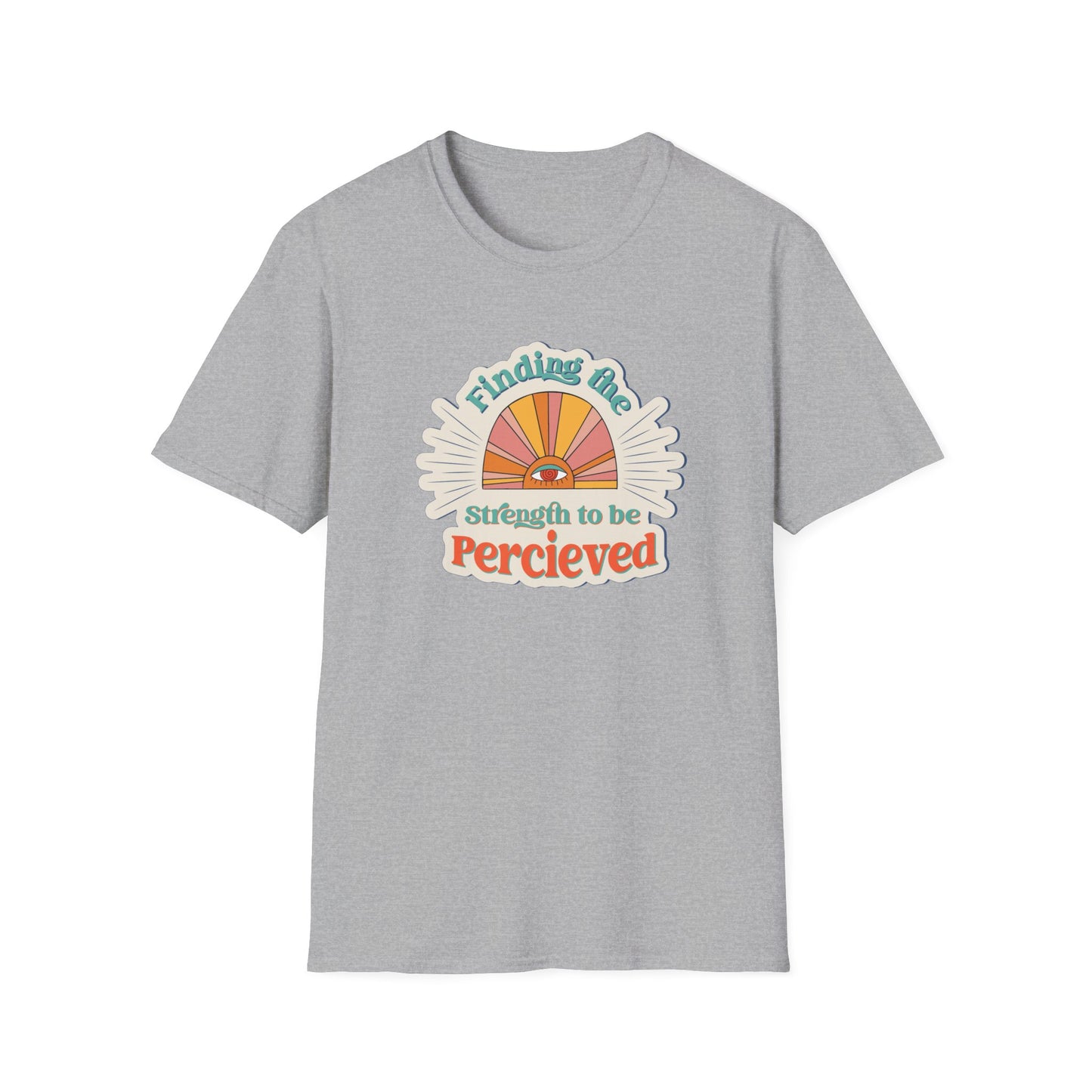 Finding The Strength To Be Perceived T-Shirt