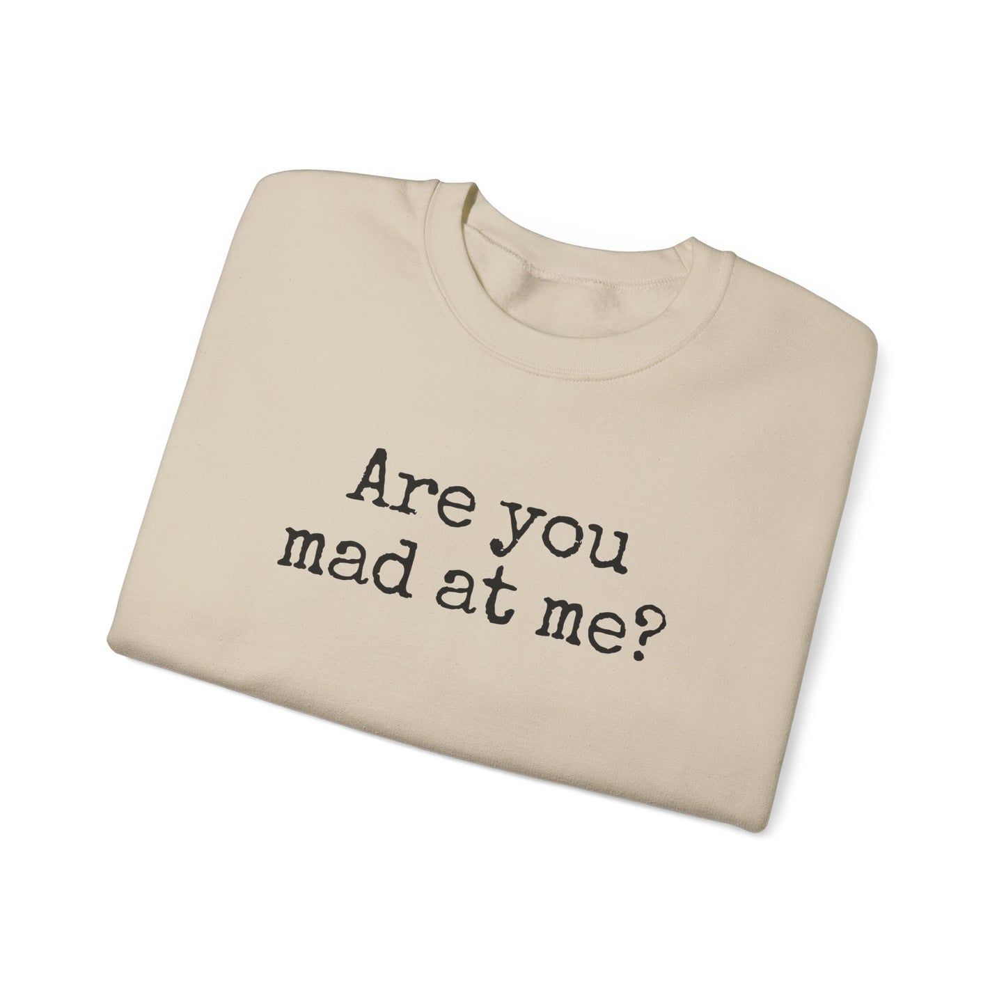 Are You Mad At Me? Sweatshirt