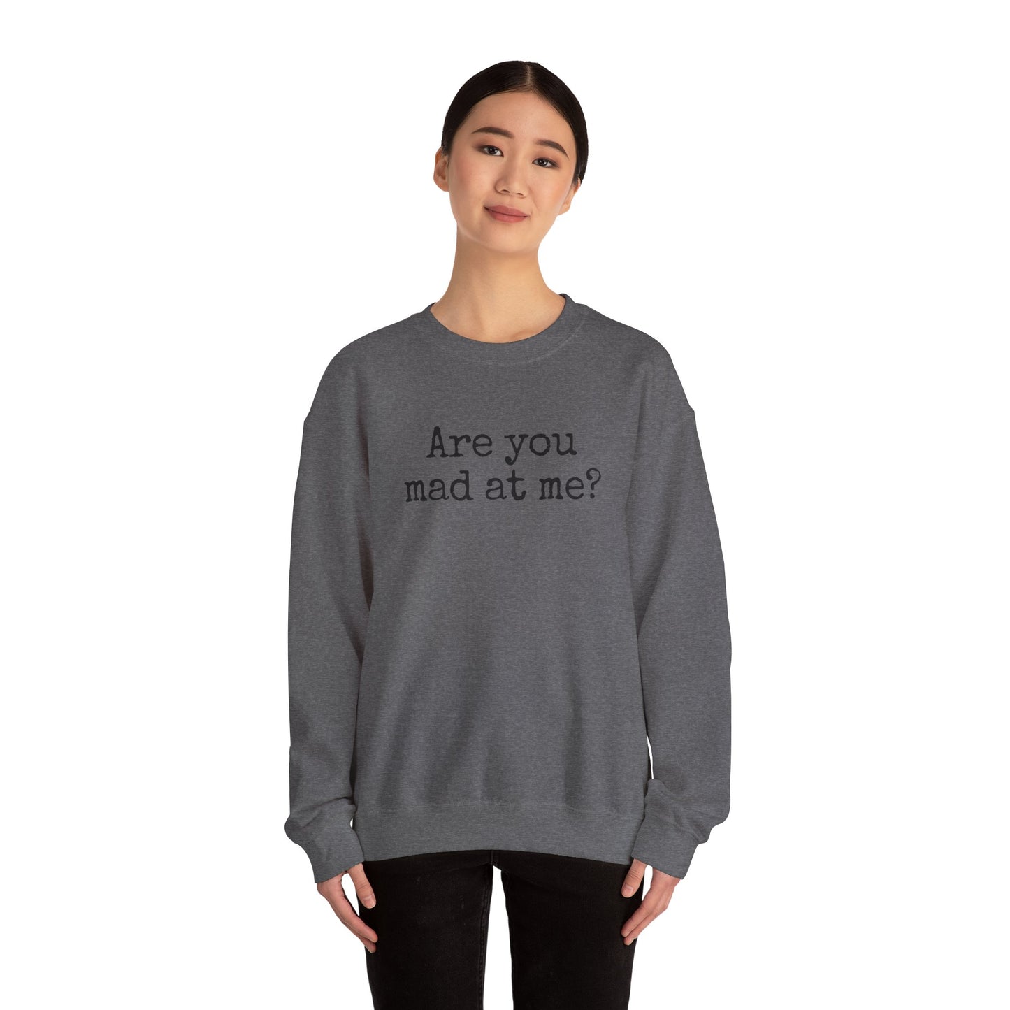 Are You Mad At Me? Sweatshirt