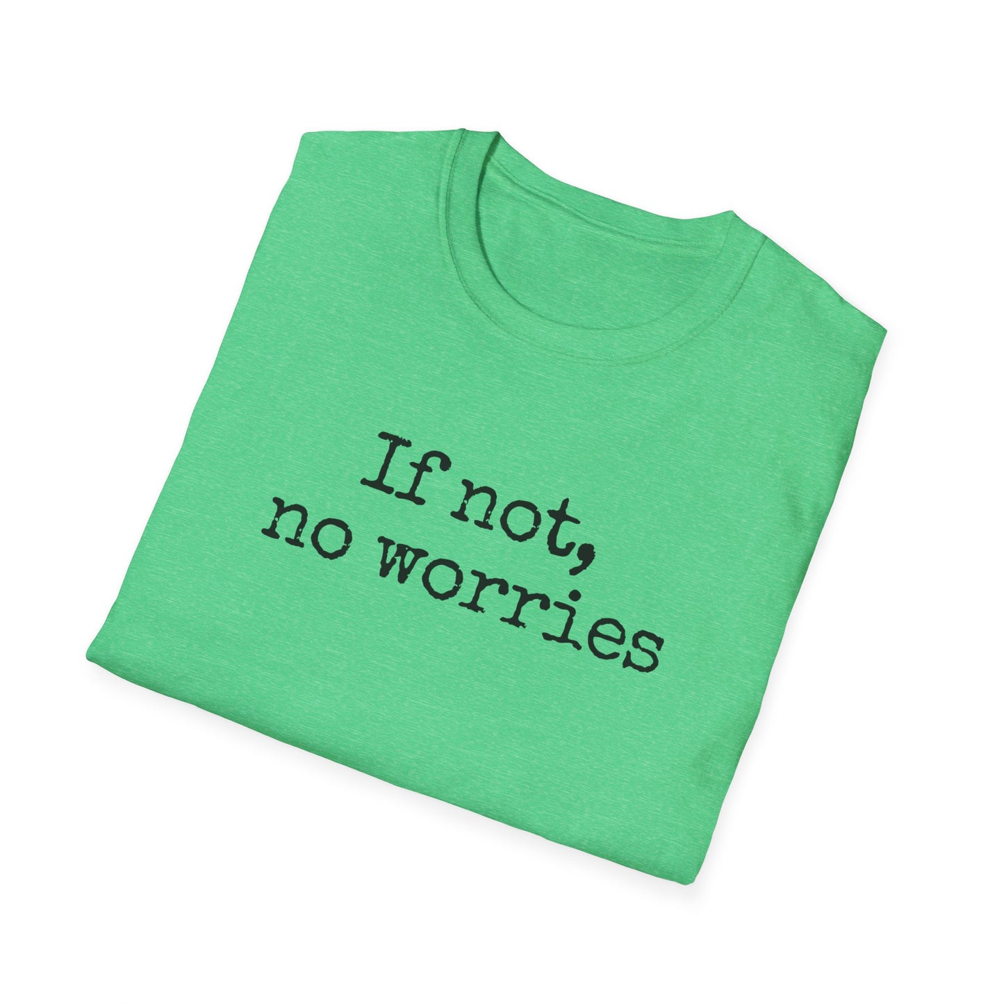 If Not, No Worries T-Shirt