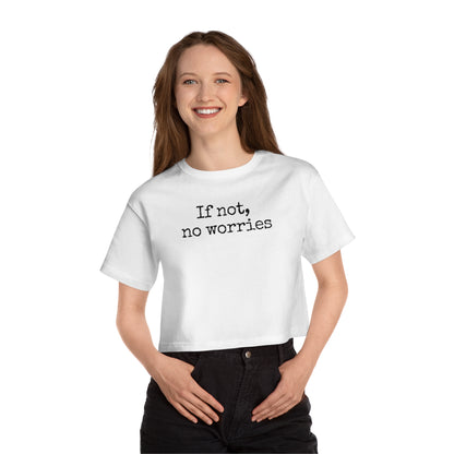 If Not, No Worries Cropped T-Shirt