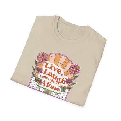 Live, Laugh, Leave Me Alone T-Shirt