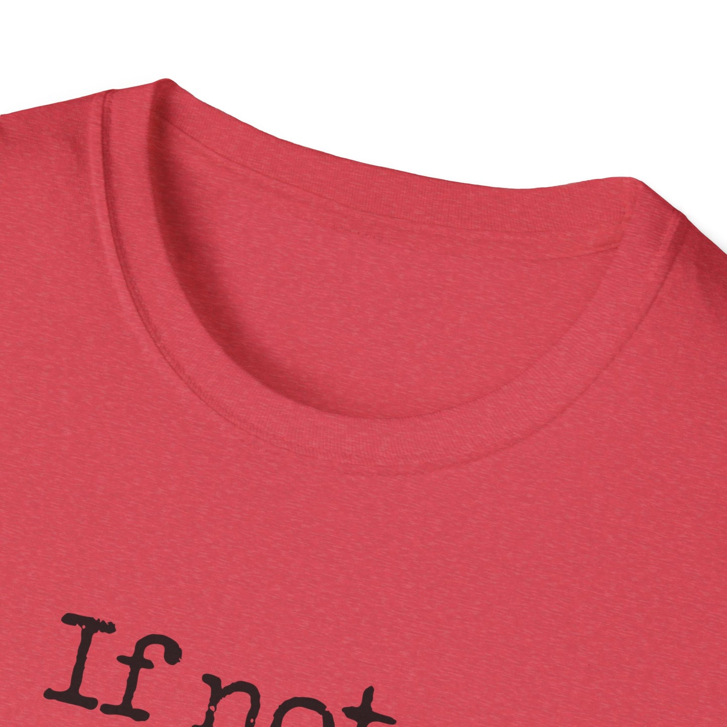 If Not, No Worries T-Shirt