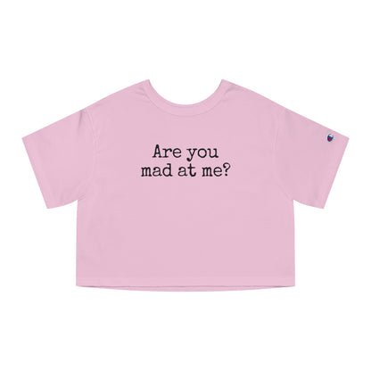 Are You Mad At Me? Cropped T-Shirt