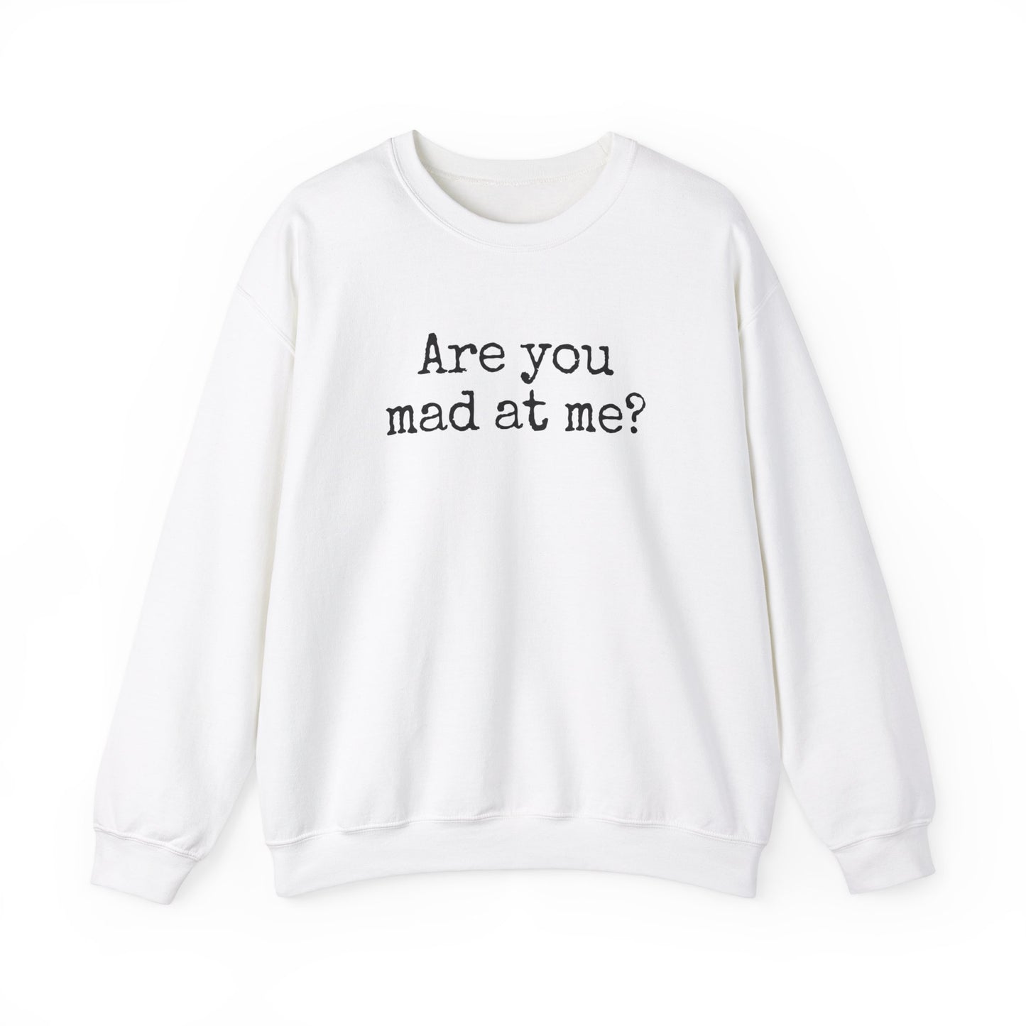 Are You Mad At Me? Sweatshirt