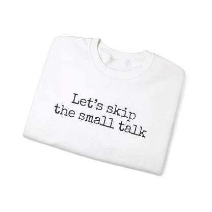 Let's Skip The Small Talk Sweatshirt