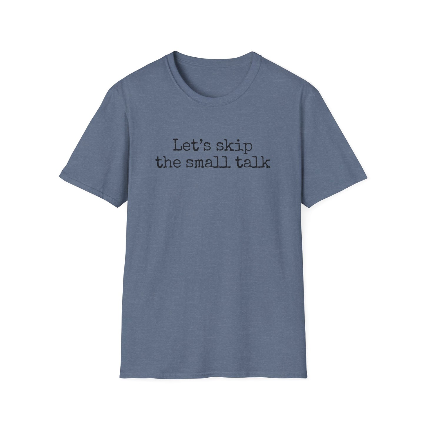 Let's Skip The Small Talk T-Shirt