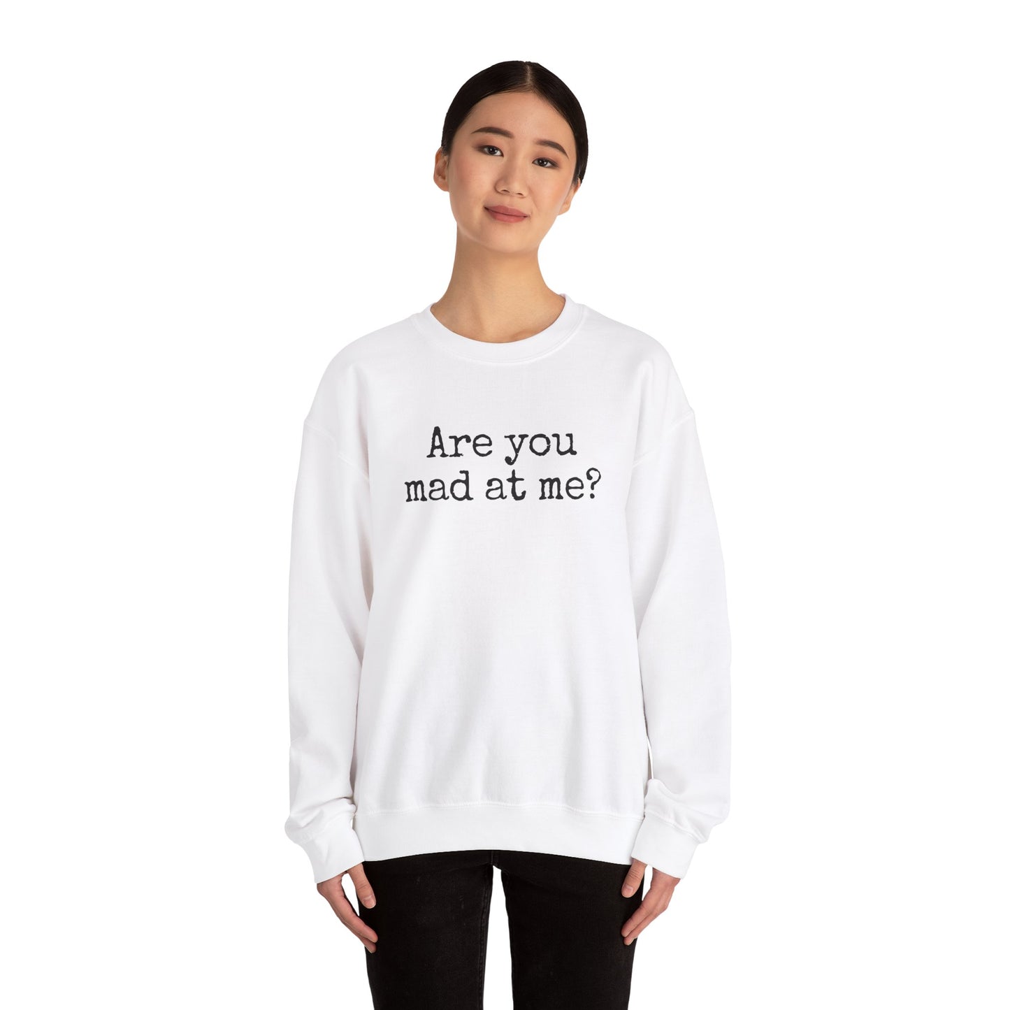 Are You Mad At Me? Sweatshirt