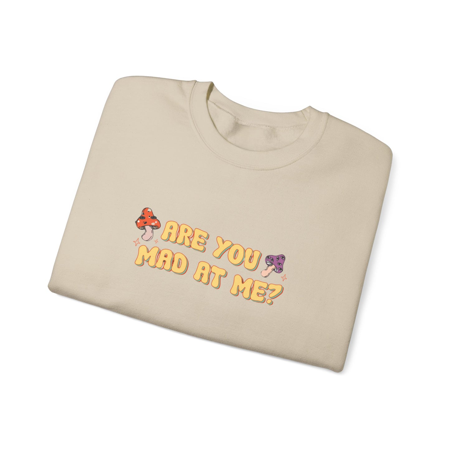 Are You Mad At Me? Sweatshirt