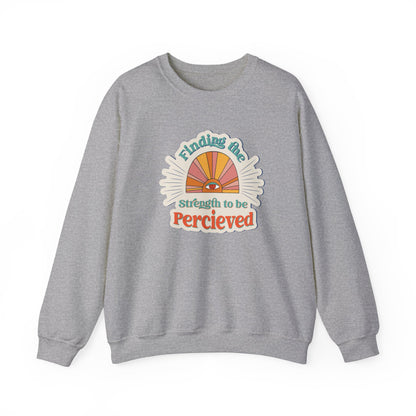 Finding The Strength To Be Perceived Sweatshirt