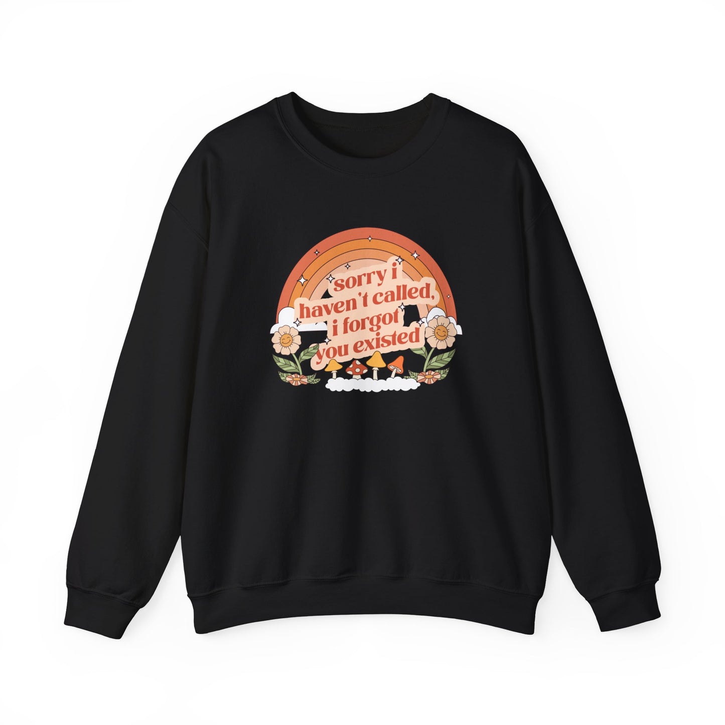 Sorry I Haven't Called, I Forgot You Existed Sweatshirt