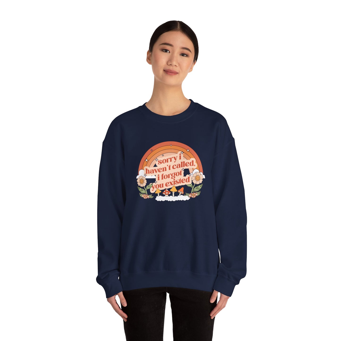 Sorry I Haven't Called, I Forgot You Existed Sweatshirt