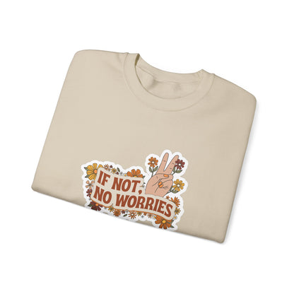 If Not, No Worries Sweatshirt