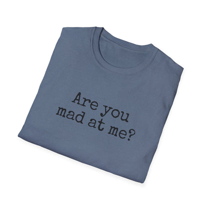 Are You Mad At Me? T-Shirt