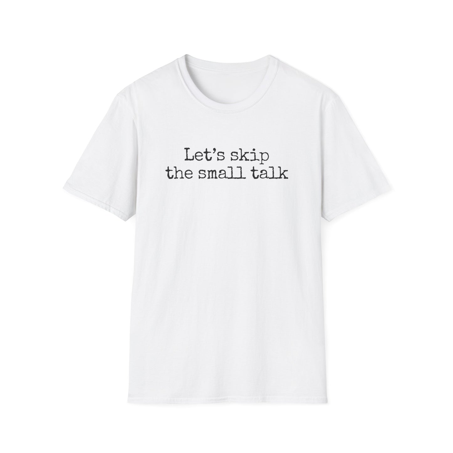 Let's Skip The Small Talk T-Shirt