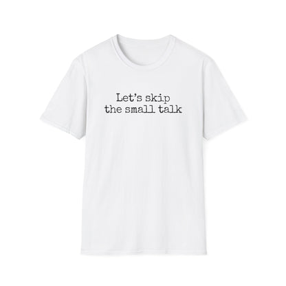 Let's Skip The Small Talk T-Shirt