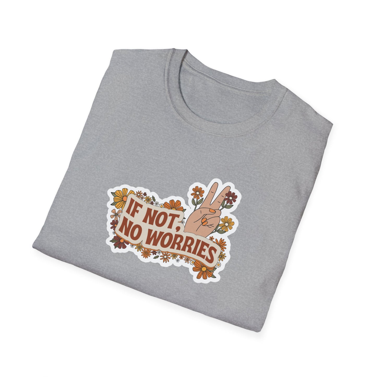 If Not, No Worries T-Shirt