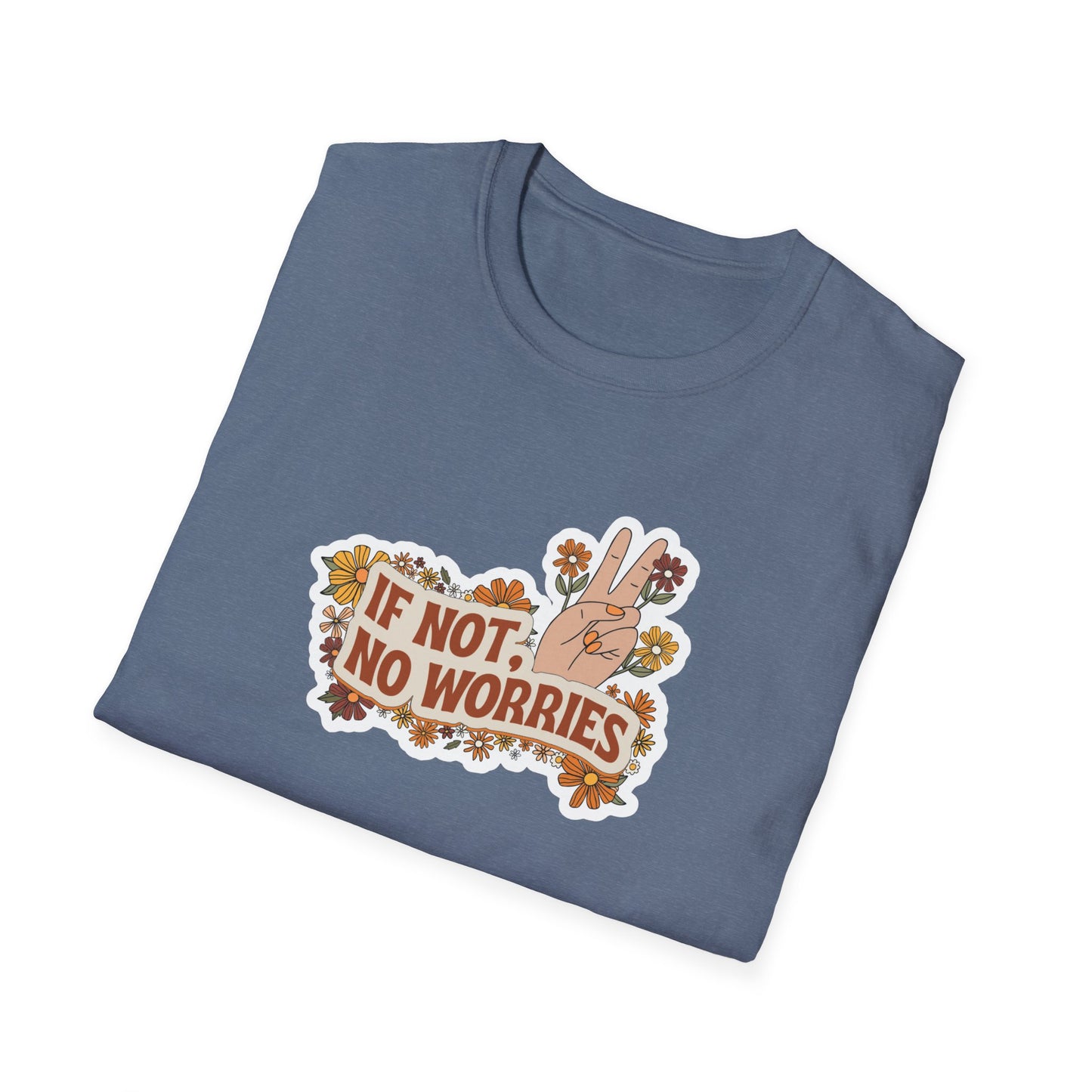 If Not, No Worries T-Shirt