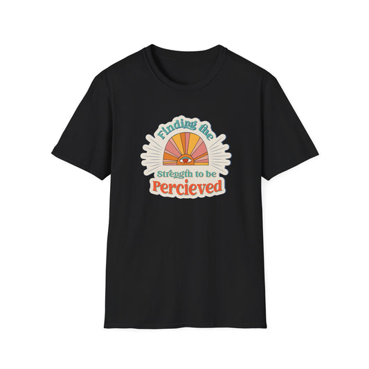 Finding The Strength To Be Perceived T-Shirt