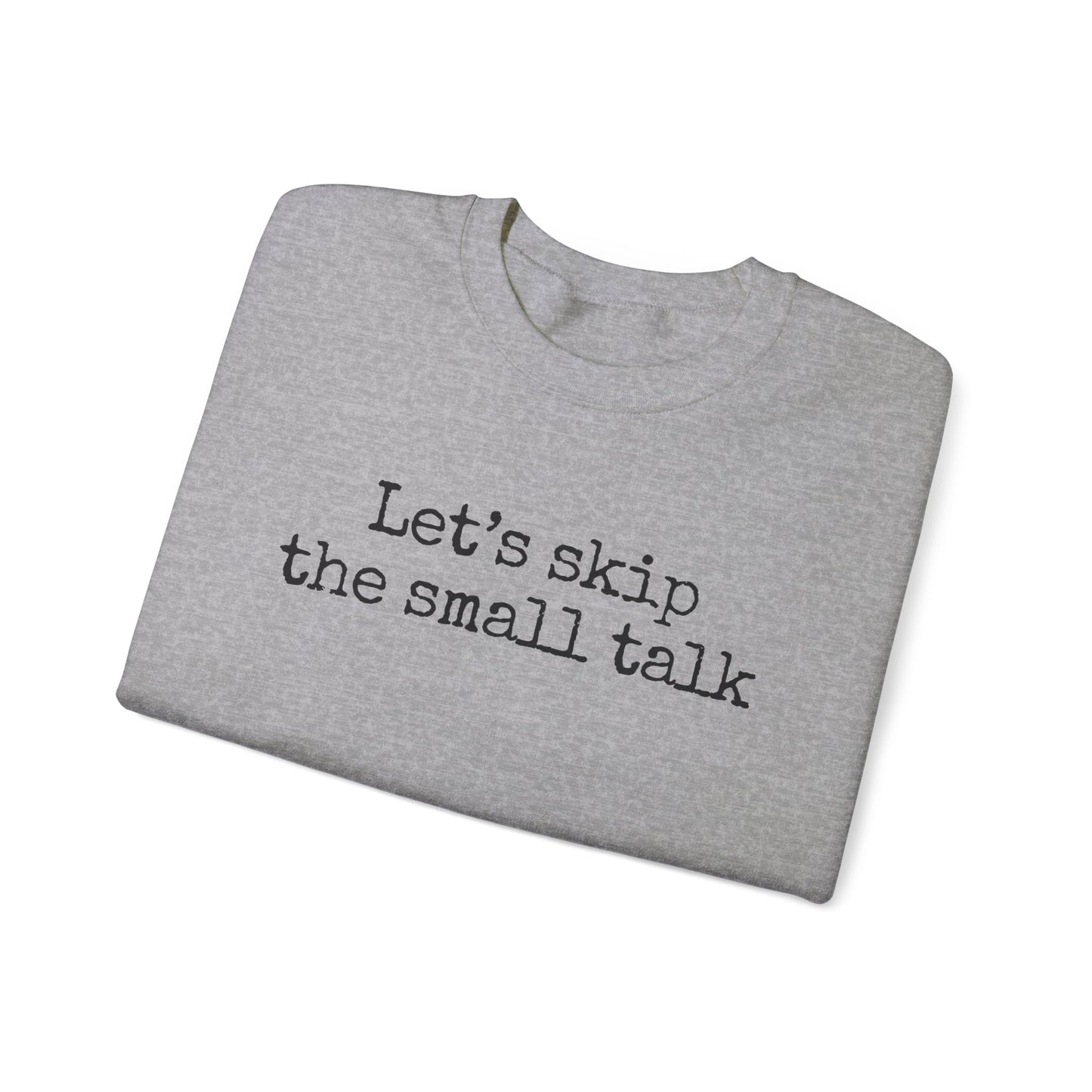 Let's Skip The Small Talk Sweatshirt