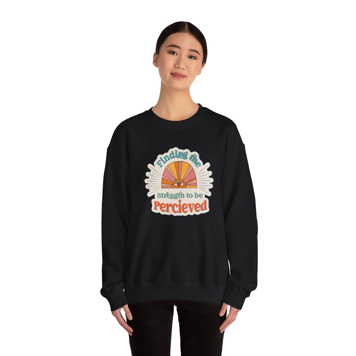 Finding The Strength To Be Perceived Sweatshirt