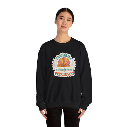 Finding The Strength To Be Perceived Sweatshirt