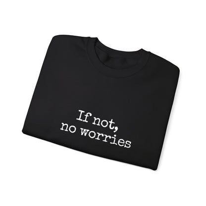 If Not, No Worries Sweatshirt