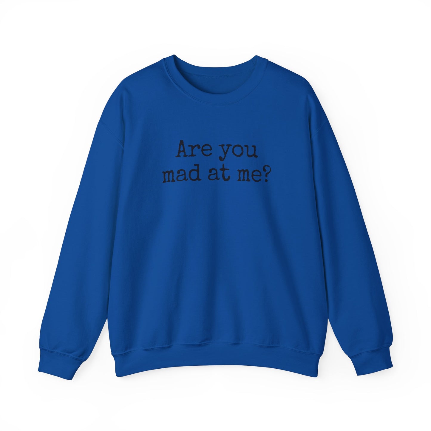 Are You Mad At Me? Sweatshirt