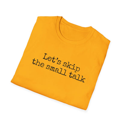 Let's Skip The Small Talk T-Shirt