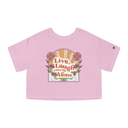 Live, Laugh, Leave Me Alone Cropped T-Shirt