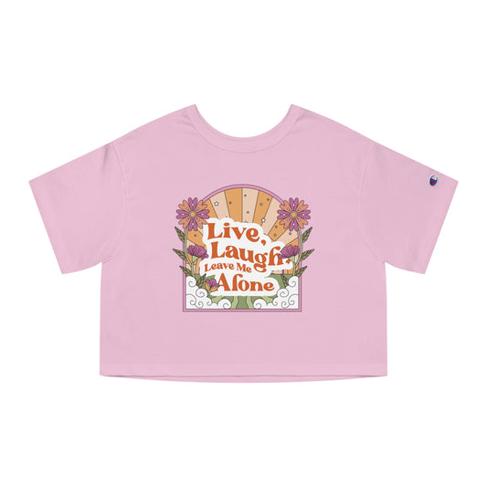 Live, Laugh, Leave Me Alone Cropped T-Shirt