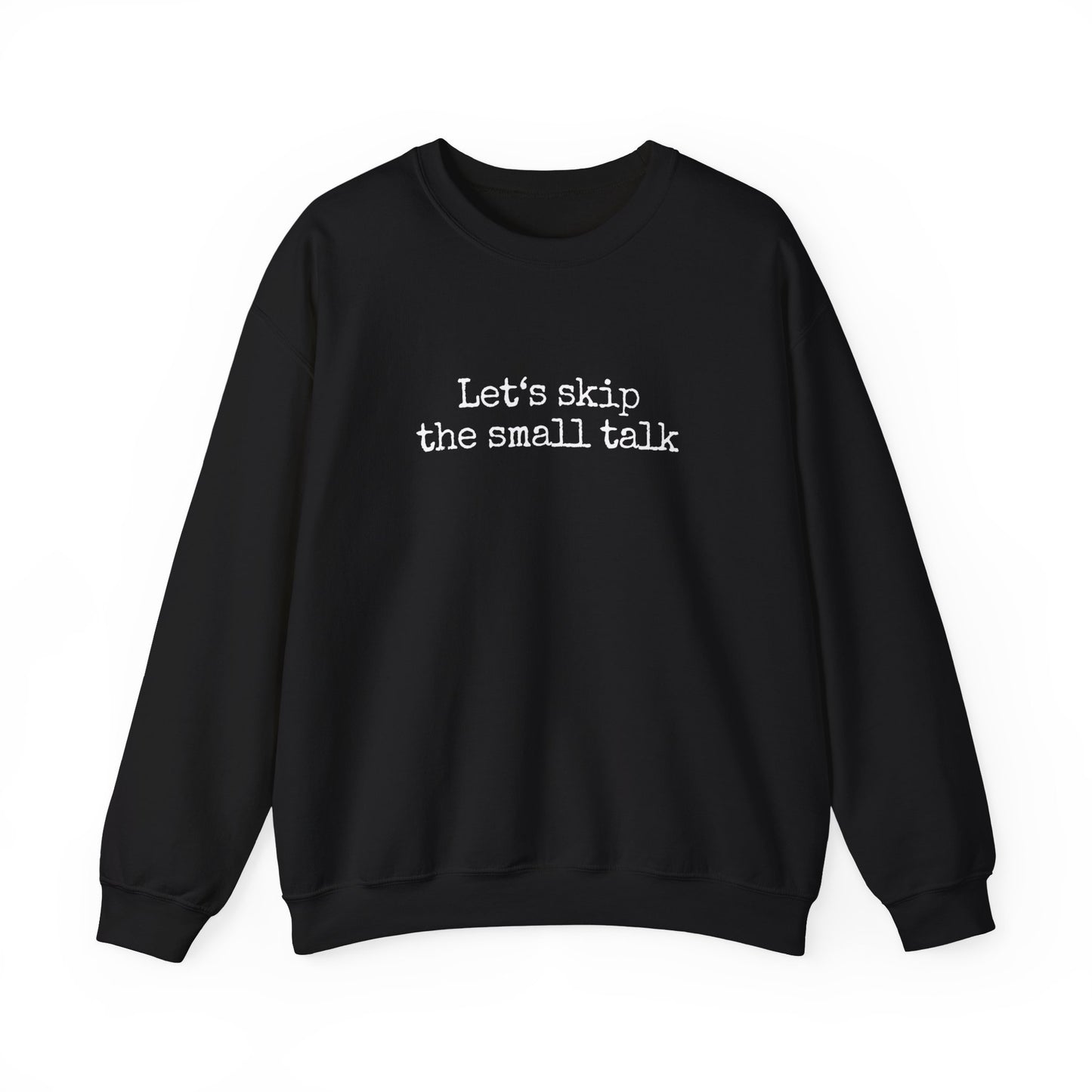 Let's Skip The Small Talk Sweatshirt