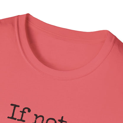 If Not, No Worries T-Shirt