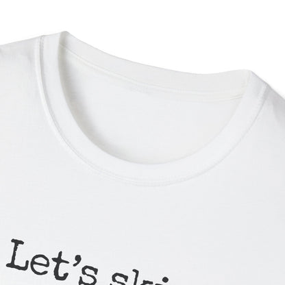 Let's Skip The Small Talk T-Shirt