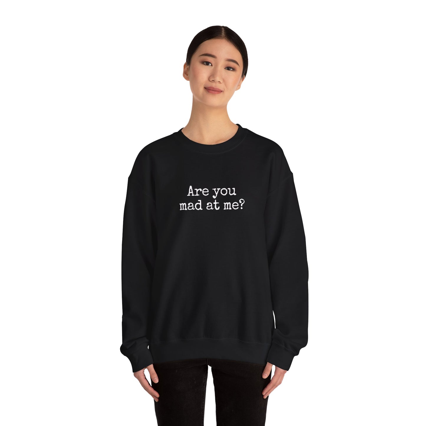 Are You Mad At Me? Sweatshirt