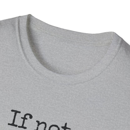 If Not, No Worries T-Shirt