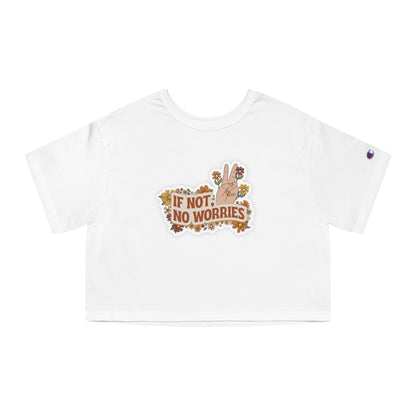 If Not, No Worries Cropped T-Shirt